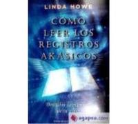 Cómo Leer Los Registros Akásicos : Descubre La Memoria De Tu Alma - Howe, Linda Howe, Linda (Auteur)