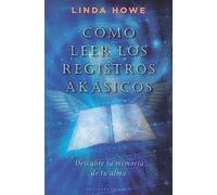 Como leer los registros akasicos / How to Read the Akashic Records: Descubre La Memoria De Tu Alma / Accessing the Archive of the Soul and Its Journey