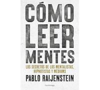 Cómo leer mentes: Los secretos de los mentalistas, hipnotistas y médiums