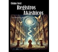 Cómo leer Registros Akáshicos: la Llave de la Memoria Cósmica