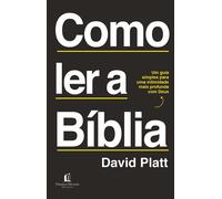 Como ler a Bíblia: Um guia simples para uma intimidade mais profunda com Deus - David Platt - Thomas Nelson Brasil - ebook (ePub) - Livre