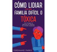 Cómo Lidiar Con Una Familia Difícil O Tóxica