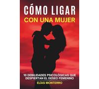 Cómo ligar con una mujer: 10 debilidades psicológicas que despiertan el deseo femenino (y cómo usarlas sin manipular)