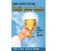 Como Llegar a Ser Una Vasija Para Honra Spanish Language Edition Becoming a Vessel of Honor Spanish by Brown Rebecca Brown Rebecca Brown (Auteur)