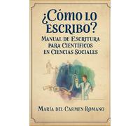 ¿Cómo lo escribo?: Manual de Escritura para científicos Sociales