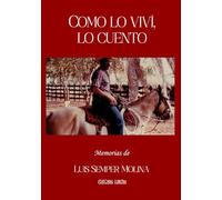 COMO LO VIVÍ, LO CUENTO: Memorias de Luis Semper Molina