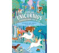 Cómo los unicornios consiguieron sus alas: Un mágico libro carrusel