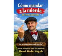 Cómo mandar a la mierda de forma educada: El arte de mandarlo todo a la mierda y libro de sicología con humor fácil de entender para personas que quieren mandar a la m sin que se note