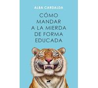 Alba Cardalda Cómo mandar a la mierda de forma educada / How to Politely (Poche)