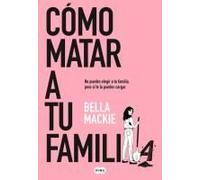 Cómo Matar A Tu Familia / How To Kill Your Family