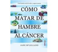 Como Matar De Hambre Al Cancer
