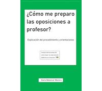 ¿Cómo me preparo las oposiciones a profesor? Explicación del procedimiento y orientaciones: Incluye instrucciones de cómo hacer la intervención didáctica en Canarias