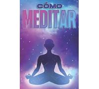 Cómo Meditar: Colección De Desarrollo Personal #10