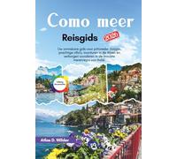 Como meer Reisgids 2026: Uw onmisbare gids voor pittoreske dorpjes, prachtige villa's, avonturen in de Alpen en verborgen wonderen in de mooiste merenregio van Italië.