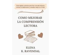 CÓMO MEJORAR LA COMPRENSIÓN LECTORA. Guía rápida y práctica para leer con más eficacia, retener lo importante y estudiar mejor en 21 días: Método ... lo esencial y estudiar mejor en poco tiempo.