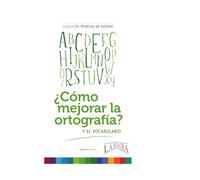 CÓMO MEJORAR LA ORTOGRAFÍA: Y EL VOCABULARIO EN LENGUA ESPAÑOLA