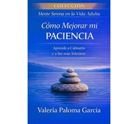 Cómo mejorar mi paciencia: El método práctico para desarrollar autocontrol, disciplina emocional y productividad diaria