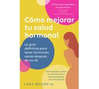 Cómo mejorar tu salud hormonal: La guía definitiva para tener hormonas sanas después de los 40