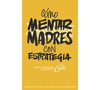 Cómo Mentar Madres Con Estrategia: Un libro de inteligencia emocional por Chetta
