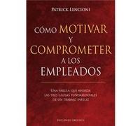 Cómo Motivar Y Comprometer A Los Empleados Lencioni, Patrick (Auteur)
