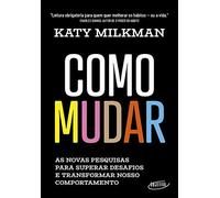 Como mudar: As novas pesquisas para superar desafios e transformar nosso comportamento