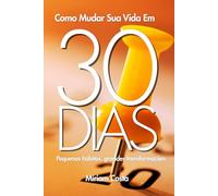 Como Mudar Sua Vida Em 30 dias: Pequenos hábitos, grandes transformações