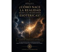 ¿Cómo nace la realidad según las tradiciones esotéricas?: CURSO DE COSMOLOGÍA ESOTÉRICA: El viaje definitivo por las enseñanzas secretas sobre el origen, la estructura y el propósito del cosmos