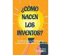 ¿Cómo Nacen Los Inventos?