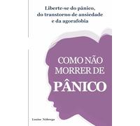 Como não morrer de pânico: Liberte-se do pânico, do transtorno de ansiedade (tag) e da agorafobia