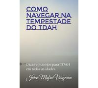 Como navegar na tempestade do TDAH: Dicas e manejos para TDAH em todas as idades.