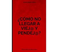 Cómo no llegar a viej@ y pendej@: “How not to grow old and foolish.”