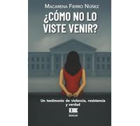 ¿Cómo no lo viste venir?: Un testimonio de violencia, resistencia y verdad