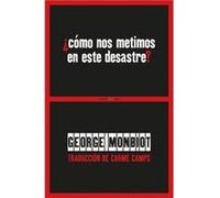 ¿Cómo Nos Metimos En Este Desastre? - [Livre en VO] Monbiot, George (Auteur)