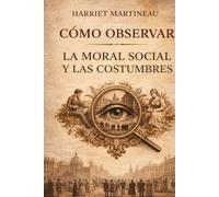 CÓMO OBSERVAR LA MORAL SOCIAL Y LAS COSTUMBRES: El observador de los Hombres y de las Costumbres necesita tanta preparación intelectual como cualquier otro estudiante.