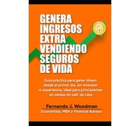 Cómo obtener altos ingresos vendiendo seguros de vida desde casa: Guía práctica para personas sin experiencia que deseen tener resultados rápido