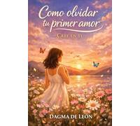 Como Olvidar a Tu Primer Amor: Cree en Ti