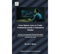Cómo operar como un Trader profesional usando 4 indicadores simples: Descubra la estrategia EMA-RSI-MACD-BOLLINGER para predecir los movimientos del mercado y generar confianza como trader.