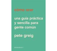 Cómo orar Una guía práctica y sencilla para gente común - Pete Greig - Tyndale House Publishers - ebook (ePub) - Livre