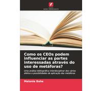Como os CEOs podem influenciar as partes interessadas através do uso de metáforas?: Uma análise bibliográfica interdisciplinar dos vários efeitos e possibilidades de aplicação das metáforas