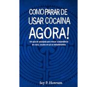 Como Parar de Usar Cocaína Agora! (GlobalAddictionSolutions.org): Um guia de autoajuda para vencer a dependência de crack, cocaína em pó ou metanfetamina (Portuguese Edition)