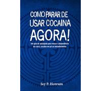 Como Parar de Usar Cocaína Agora! (GlobalAddictionSolutions.org): Um guia de autoajuda para vencer a dependência de crack, cocaína em pó ou metanfetamina (Portuguese Edition)