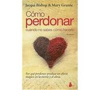 Como Perdonar Cuando No Sabes Como Hacerlo Bishop, Jacqui (Auteur)
