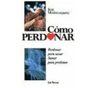 Cómo perdonar. Perdonar para sanar. Sanar para perdonar, 4ª edición