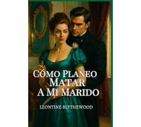 Cómo Planeo Matar A Mi Marido: Atrapada en un matrimonio. Liberada por un asesinato