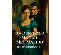 Como Pretendo Matar Meu Marido: Presa num Casamento. Libertada pelo Assassinato