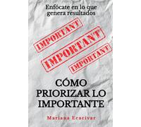 Cómo priorizar lo importante: Enfócate en lo que genera resultados
