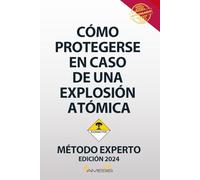 Cómo protegerse en caso de una explosión atómica: Una guía de supervivencia elaborada por expertos. Un libro de bolsillo que te será útil en caso de una explosión atómica.