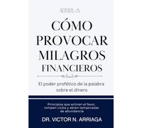 CÓMO PROVOCAR MILAGROS FINANCIEROS: Principios que activan el favor, rompen ciclos y abren temporadas de abundancia”