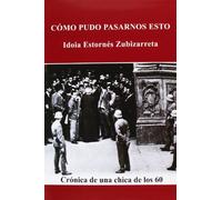 Como pudo pasarnos esto - cronica de una chica de los 60