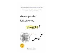 ¿Cómo puedo hablar con ChatGPT?: Diez conceptos sobre la Inteligencia Artificial, simplificados para niños y niñas.